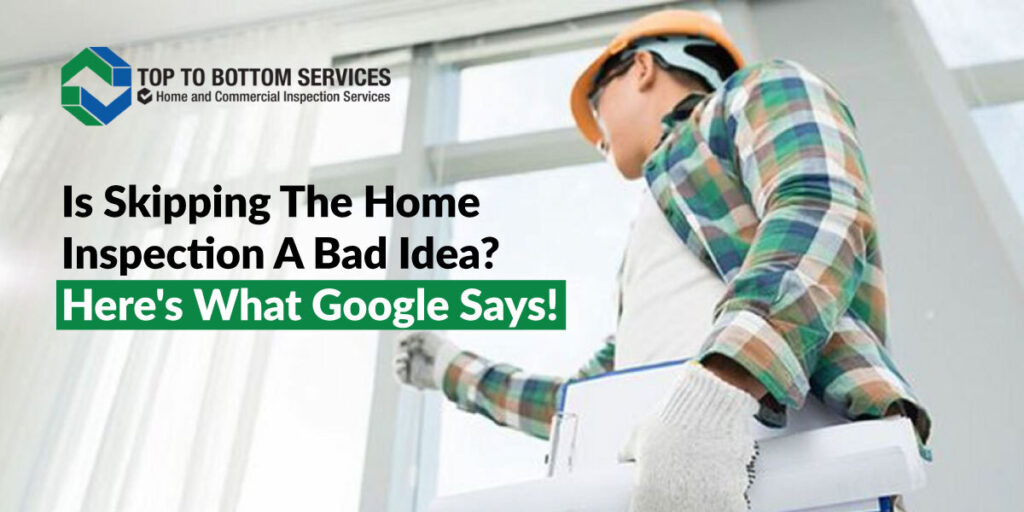 Is Skipping The Home Inspection A Bad Idea? Here’s What Google Says!